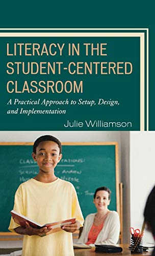 Literacy in the Student-Centered Classroom: A Practical Approach to Setup, Design, and Implementation