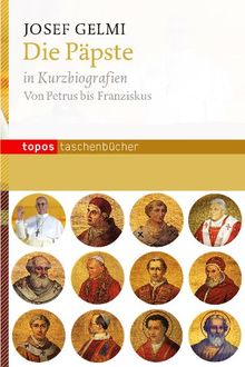 Die Päpste in Kurzbiografien: Von Petrus bis Franziskus