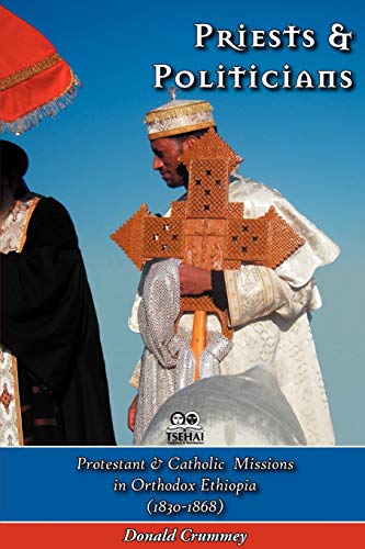 Priests and Politicians: Protestant and Catholic Missions in Orthodox Ethiopia (1830-1868)