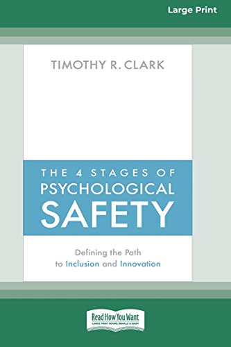 Clark, Timothy R. The 4 Stages Of Psychological Safety, Defining The Path To Inclusion And Innovation (16pt Large Print Edition)