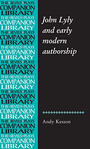 John Lyly and early modern authorship (The Revels Plays Companions Library)