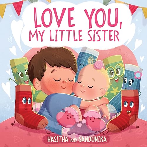 Love You, My Little Sister: A Heartwarming Children's Book About Handling Big Feelings for Older Siblings with the Arrival of a New Baby and Sibling ... arrival of a New Baby, Sibling Love (Socks)