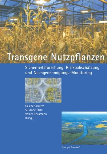 Transgene Nutzpflanzen: Sicherheitsforschung, Risikoabschätzung Und Nachgenehmigungs-Monitoring (German Edition)