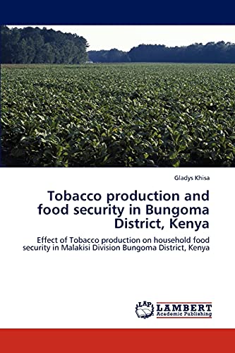 Tobacco production and food security in Bungoma District, Kenya: Effect of Tobacco production on household food security in Malakisi Division Bungoma District, Kenya