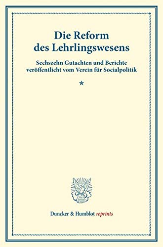 Die Reform des Lehrlingswesens.: Sechszehn Gutachten und Berichte veröffentlicht vom Verein für Socialpolitik. (Schriften des Vereins für Socialpolitik X). (Duncker & Humblot reprints)