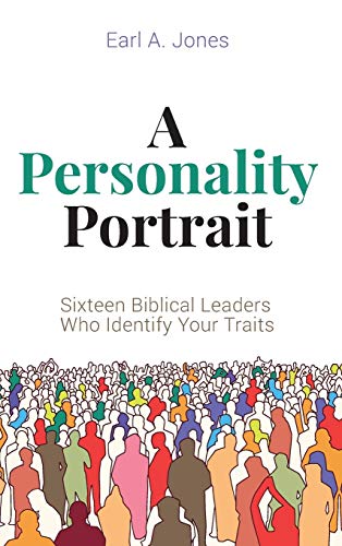 A Personality Portrait: Sixteen Biblical Leaders Who Identify Your Traits