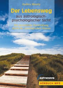 Der Lebensweg aus astrologisch-psychologischer Sicht: Die Entwicklung durch die astrologischen Häuser