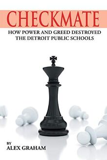 Checkmate: How Power and Greed Destroyed the Detroit Public Schools