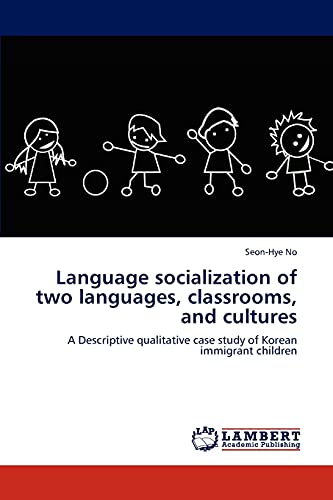 Language socialization of two languages, classrooms, and cultures: A Descriptive qualitative case study of Korean immigrant children