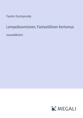Lempeäluontoinen; Fantastillinen Kertomus: suuraakkosin