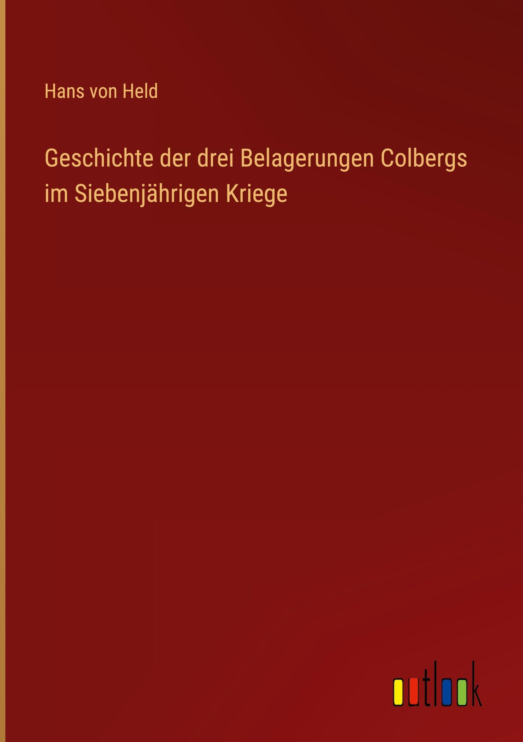 Geschichte der drei Belagerungen Colbergs im Siebenjährigen Kriege