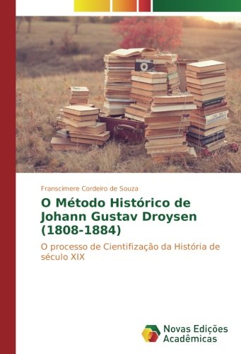 O Método Histórico de Johann Gustav Droysen (1808-1884): O processo de Cientifização da História de século XIX