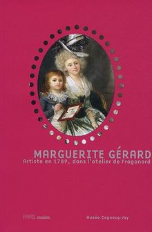 Marguerite Gérard, artiste en 1789, dans l'atelier de Fragonard : exposition, Musée Cognacq-Jay, 10 septembre-6 décembre 2009