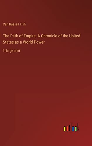 The Path of Empire; A Chronicle of the United States as a World Power: in large print