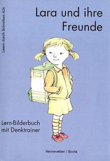 Lesen durch Schreiben A2K. Lara und ihre Freunde: Lern-Bilderbuch mit Denktrainer