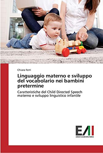 Linguaggio materno e sviluppo del vocabolario nei bambini pretermine: Caratteristiche del Child Directed Speech materno e sviluppo linguistico infantile