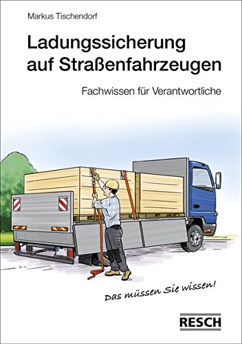 Ladungssicherung auf Straßenfahrzeugen: Fachwissen für Verantwortliche
