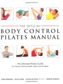 Official Body Control Pilates Manual: The Ultimate Guide to the Pilates Method - For Fitness, Health, Sport and at Work