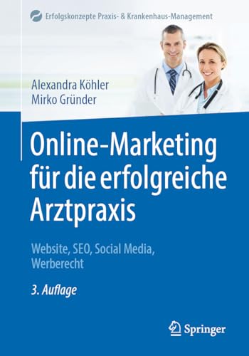 Online-Marketing für die erfolgreiche Arztpraxis: Website, SEO, Social Media, Werberecht (Erfolgskonzepte Praxis- & Krankenhaus-Management)