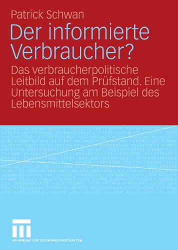 Der Informierte Verbraucher?: Das verbraucherpolitische Leitbild auf dem Prüfstand. Eine Untersuchung am Beispiel des Lebensmittelsektors (German Edition)