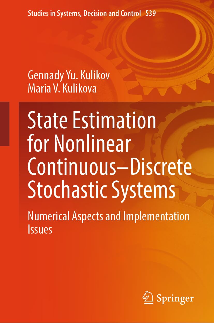 State Estimation for Nonlinear Continuous–Discrete Stochastic Systems: Numerical Aspects and Implementation Issues (Studies in Systems, Decision and Control, 539, Band 539)