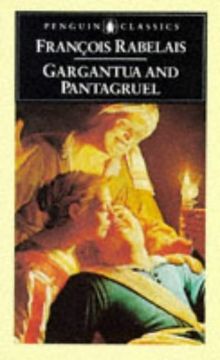 Gargantua and Pantagruel: The Histories of Gargantua and Pantagruel (Classics)