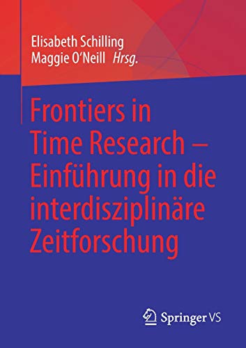 Frontiers in Time Research – Einführung in die interdisziplinäre Zeitforschung
