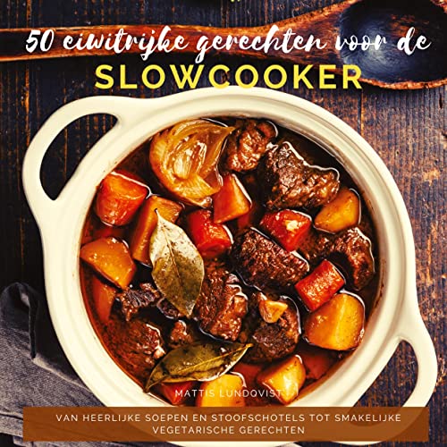 50 eiwitrijke gerechten voor de slowcooker: Van heerlijke soepen en stoofschotels tot smakelijke vegetarische gerechten