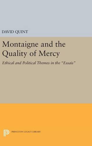 Montaigne and the Quality of Mercy: Ethical and Political Themes in the Essais (Princeton Legacy Library)