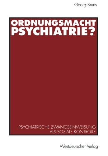 Ordnungsmacht Psychiatrie?: Psychiatrische Zwangseinweisung Als Soziale Kontrolle (German Edition)