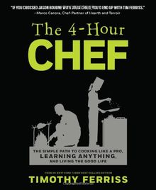 4-Hour Chef: The Simple Path to Cooking Like a Pro, Learning Anything, and Living the Good Life