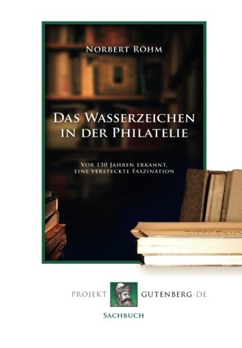 Das Wasserzeichen in der Philatelie: Vor 130 Jahren erkannt, eine versteckte Faszination