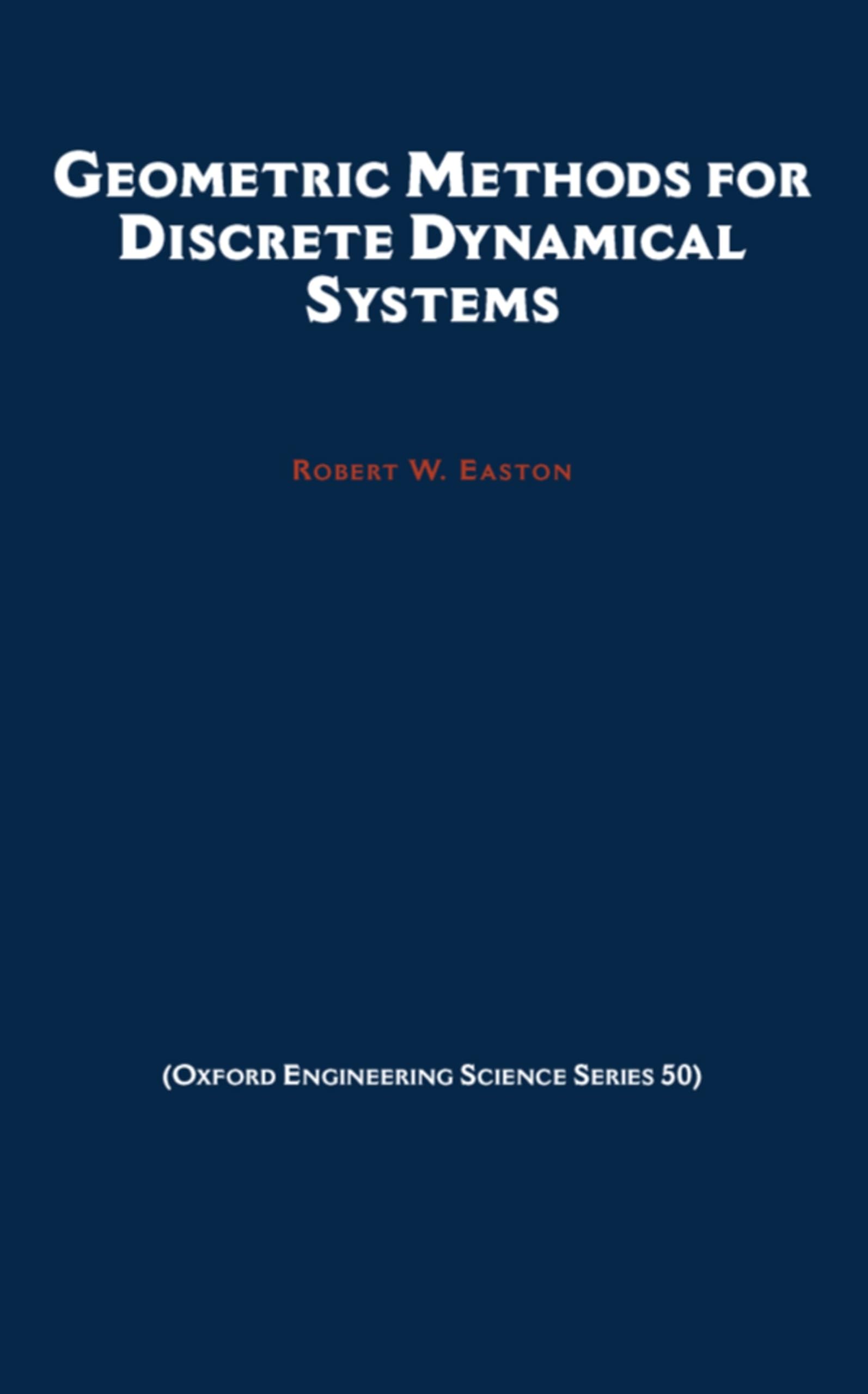 Geometric Methods for Discrete Dynamical Systems (Oxford Engineering Science Series, Band 50)