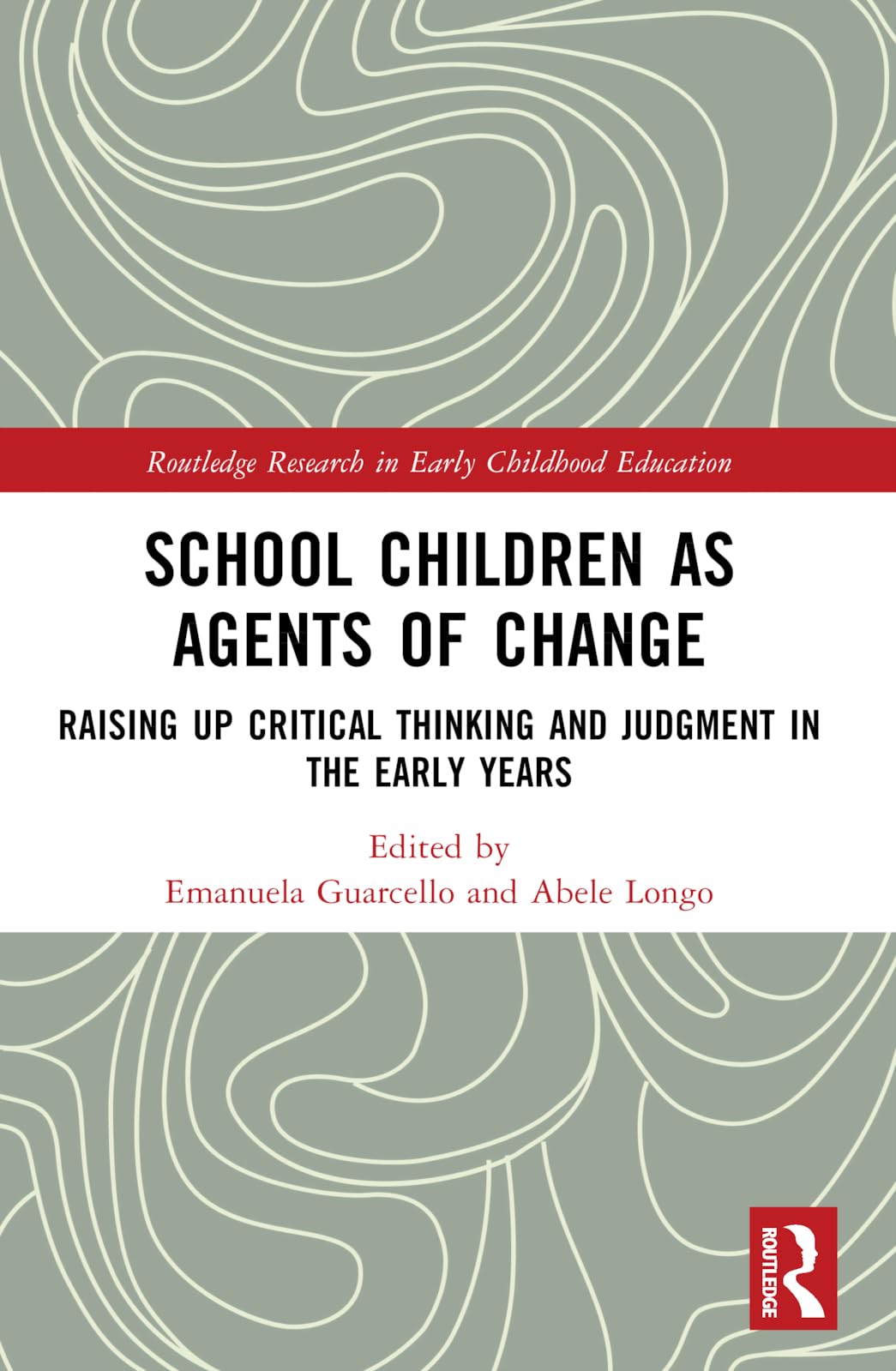 School Children as Agents of Change: Raising up Critical Thinking and Judgement in the Early Years (Routledge Research in Early Childhood Education)