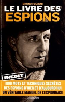 Le livre des espions : 1.000 mots et techniques secrètes des espions d'hier et d'aujourd'hui : un véritable manuel d'espionnage