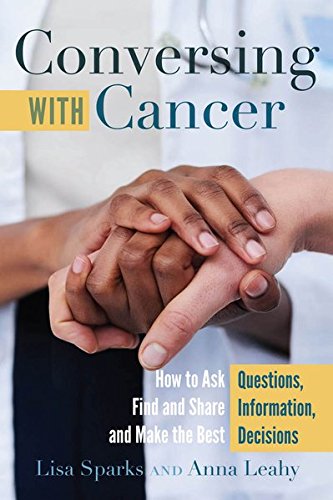 Conversing with Cancer: How to Ask Questions, Find and Share Information, and Make the Best Decisions (Language as Social Action, Band 22)