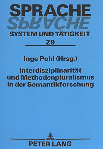 Interdisziplinarität und Methodenpluralismus in der Semantikforschung: Beiträge der Konferenz «Interdisziplinarität und Methodenpluralismus in der ... Landau 1998 (Sprache - System und Tätigkeit)