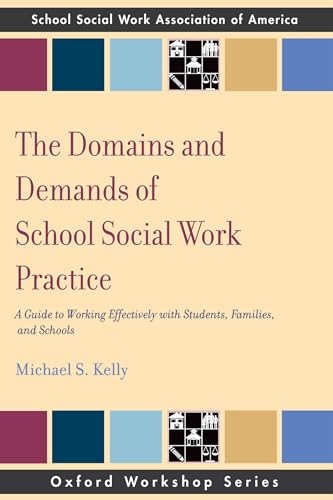 The Domains and Demands of School Social Work Practice: A Guide to Working Effectively with Students, Families and Schools (Oxford Workshop)