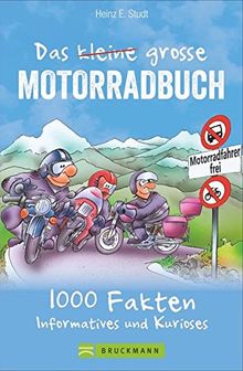 Das kleine große Motorradbuch: 1﻿001 informative, nützliche und kuriose Fakten. Das Bikerbuch mit Tipps rund ums Motorradfahren. Die nicht immer ernste Lektüre für jeden echten Biker.