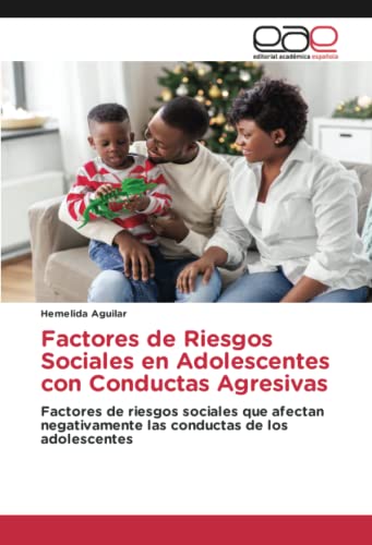 Factores de Riesgos Sociales en Adolescentes con Conductas Agresivas: Factores de riesgos sociales que afectan negativamente las conductas de los adolescentes