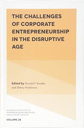The Challenges of Corporate Entrepreneurship in the Disruptive Age (Advances in the Study of Entrepreneurship Innovation and Economic Growth, 28, Band 28)