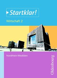 Startklar! (Oldenbourg) - Nordrhein-Westfalen: Wirtschaft - Band 2: Wirtschaften in Unternehmen. Schülerbuch