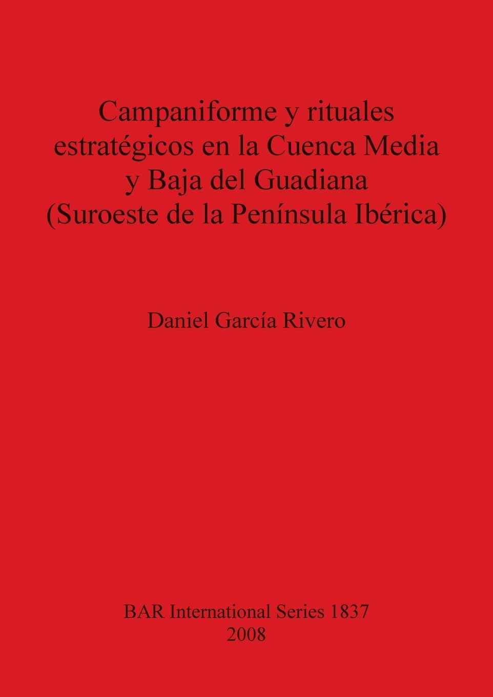 Campaniforme y rituales estratégicos en la Cuenca Media y Baja del Guadiana (Suroeste de la Península Ibérica) (British Archaeological Reports British Series, Band 1837)