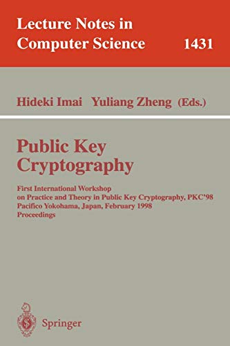 Public Key Cryptography: First International Workshop on Practice and Theory in Public Key Cryptography, PKC'98, Pacifico Yokohama, Japan, February ... Notes in Computer Science, 1431, Band 1431)
