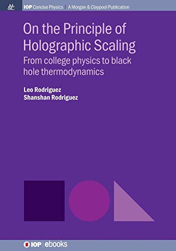 On the Principle of Holographic Scaling: From College Physics to Black Hole Thermodynamics (Iop Concise Physics)