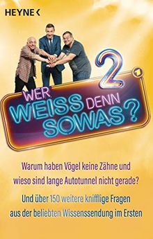 Wer weiß denn sowas? 2: Warum haben Vögel keine Zähne und wieso sind lange Autotunnel nicht gerade? Und über 150 weitere knifflige Fragen aus der beliebten Wissenssendung im Ersten