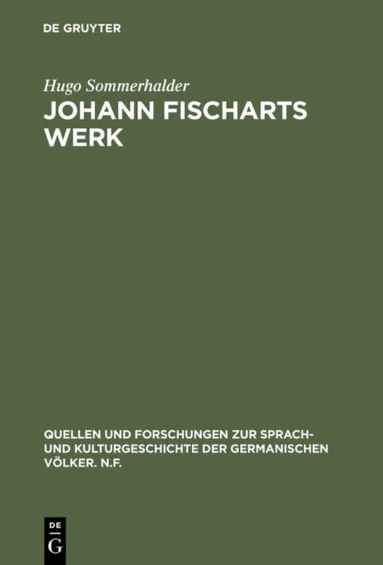 Johann Fischarts Werk: Eine Einführung (Quellen und Forschungen zur Sprach- und Kulturgeschichte der germanischen Völker. N.F., 4, Band 4)