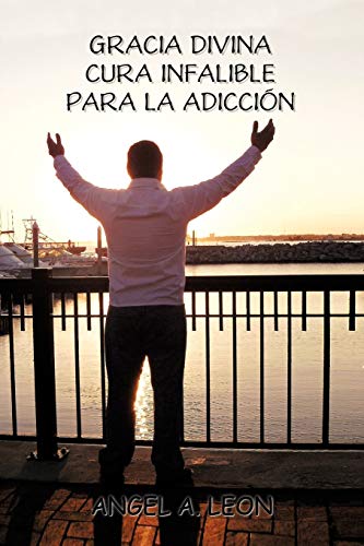 Gracia Divina: 'Cura infalible para la adicción'': Cura Infalible Para La Adiccion