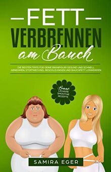 Fett verbrennen am Bauch: Die besten Tipps für deine Bikinifigur! Gesund und schnell abnehmen, Stoffwechsel beschleunigen und Bauchfett loswerden - BONUS: Leckere Smoothie Rezepte