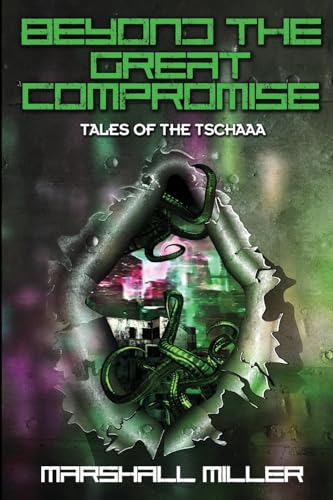 Beyond the Great Compromise: Tales of the Tschaaa (The Tschaaa Infestation, Band 5)
